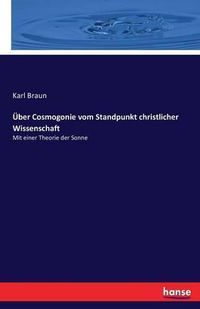 Cover image for UEber Cosmogonie vom Standpunkt christlicher Wissenschaft: Mit einer Theorie der Sonne