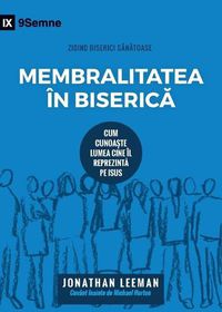 Cover image for Membralitatea in Biseric&#259; (Church Membership) (Romanian): How the World Knows Who Represents Jesus