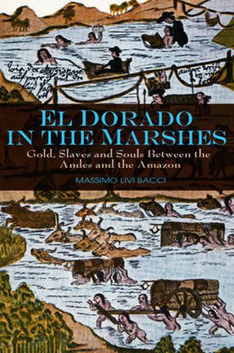 Cover image for El Dorado in the Marshes: Gold, Slaves and Souls Between the Andes and the Amazon