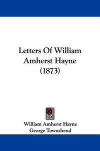 Cover image for Letters Of William Amherst Hayne (1873)