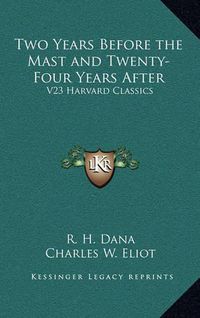 Cover image for Two Years Before the Mast and Twenty-Four Years After: V23 Harvard Classics