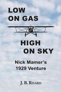 Cover image for Low On Gas - High On Sky: Nick Mamer's 1929 Venture