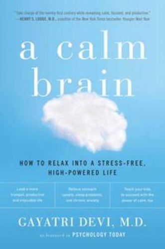 Cover image for A Calm Brain: How to Relax into a Stress-Free, High-Powered Life