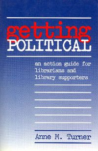 Cover image for Getting Political: Action Guide for Librarians and Library Supporters