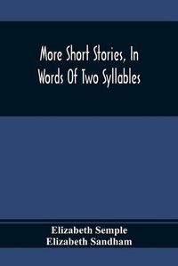 Cover image for More Short Stories, In Words Of Two Syllables