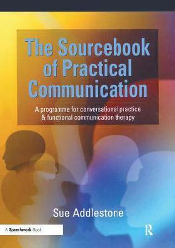 Cover image for The Sourcebook of Practical Communication: A Programme for Conversational Practice and Functional Communication Therapy