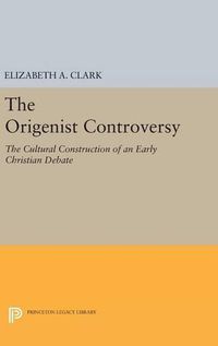 Cover image for The Origenist Controversy: The Cultural Construction of an Early Christian Debate