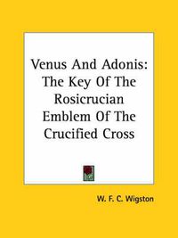 Cover image for Venus and Adonis: The Key of the Rosicrucian Emblem of the Crucified Cross