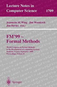 Cover image for FM'99 - Formal Methods: World Congress on Formal Methods in the Development of Computing Systems, Toulouse, France, September 20-24, 1999 Proceedings, Volume II