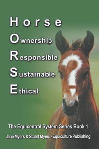 Cover image for Horse Ownership Responsible Sustainable Ethical: The Equicentral System Series Book 1