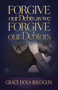 Cover image for Forgive Our Debts as We Forgive Our Debtors