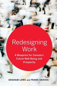 Cover image for Redesigning Work: A Blueprint for Canada's Future Well-being and Prosperity