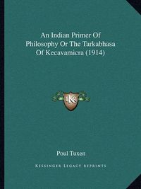 Cover image for An Indian Primer of Philosophy or the Tarkabhasa of Kecavamicra (1914)