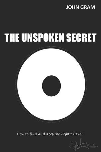 The Unspoken Secret: How to find and keep the right partner