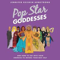 Cover image for Pop Star Goddesses: And How to Tap Into Their Energies to Invoke Your Best Self