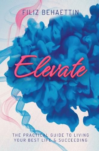 Cover image for Elevate: The Practical Guide to Living Your Best Life & Succeeding