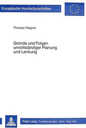 Cover image for Gruende Und Folgen Unvollstaendiger Planung Und Lenkung: Beitrag Zu Einer Theorie Wirtschaftsregulierender Verbaende Mit Zentraler Planung
