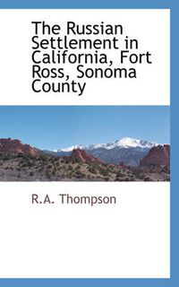 Cover image for The Russian Settlement in California, Fort Ross, Sonoma County