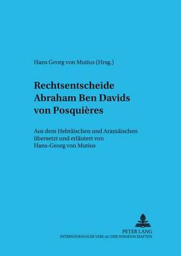 Cover image for Rechtsentscheide Abraham Ben Davids Von Posquieres: Aus Dem Hebraeischen Und Aramaeischen Uebersetzt Und Erlaeutert Von Hans-Georg Von Mutius