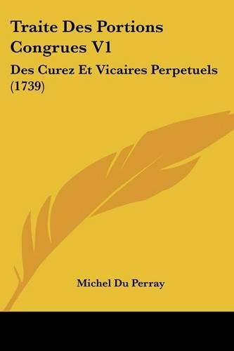 Cover image for Traite Des Portions Congrues V1: Des Curez Et Vicaires Perpetuels (1739)