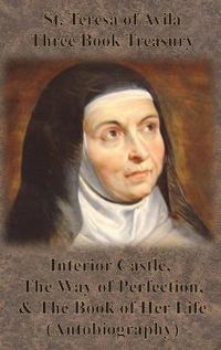 Cover image for St. Teresa of Avila Three Book Treasury - Interior Castle, The Way of Perfection, and The Book of Her Life (Autobiography)