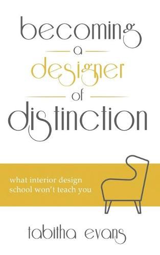 Cover image for Becoming a Designer of Distinction: What Interior Design School Won't Teach You