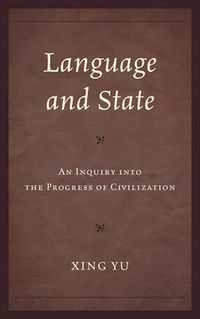 Cover image for Language and State: An Inquiry into the Progress of Civilization