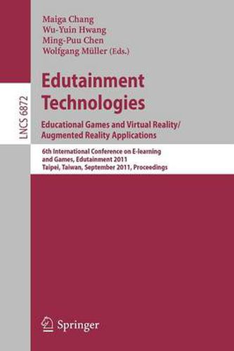 Edutainment Technologies. Educational Games and Virtual Reality/Augmented Reality Applications: 6th International Conference on E-learning and Games, Edutainment 2011, Taipei, Taiwan, September 7-9, 2011, Proceedings