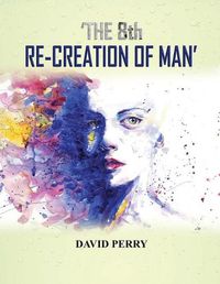 Cover image for The 8th Re-Creation of Man