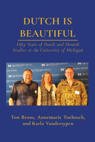 Cover image for Dutch Is Beautiful: Fifty Years of Dutch and Flemish Studies at the University of Michigan