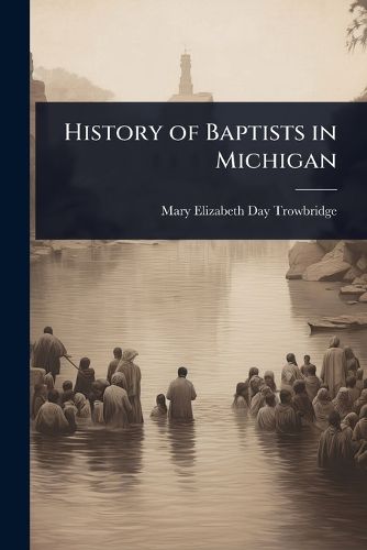 Cover image for History of Baptists in Michigan