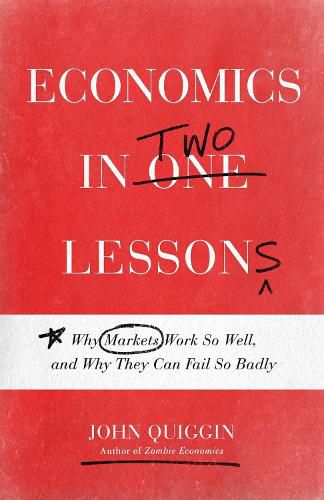 Cover image for Economics in Two Lessons: Why Markets Work So Well, and Why They Can Fail So Badly