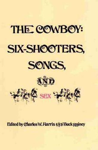Cover image for The Cowboy: Six-Shooters, Songs, and Sex