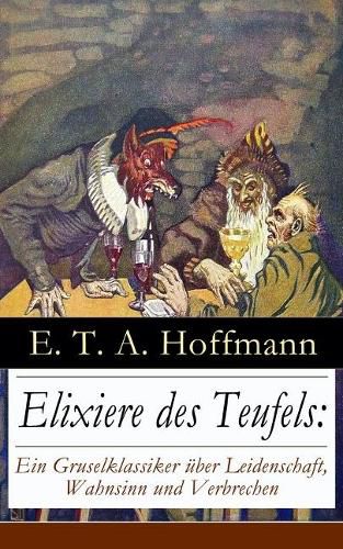 Cover image for Elixiere des Teufels: Ein Gruselklassiker  ber Leidenschaft, Wahnsinn und Verbrechen: Der ber hmteste und erfolgreichste Horror der deutschen Literatur