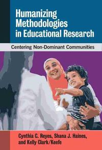 Cover image for Humanizing Methodologies in Educational Research: Centering Non-Dominant Communities