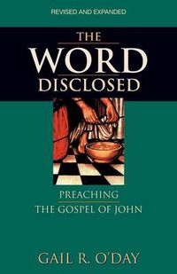 Cover image for The Word Disclosed: Preaching the Gospel of John