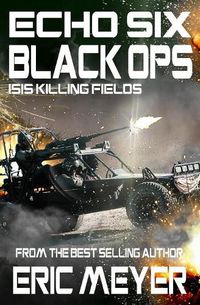 Cover image for Echo Six: Black Ops 9 - Isis Killing Fields