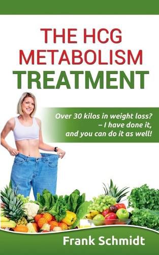 The hCG Metabolism Treatment: Over 30 kilos in weight loss? - I have done it, and you can do it as well!