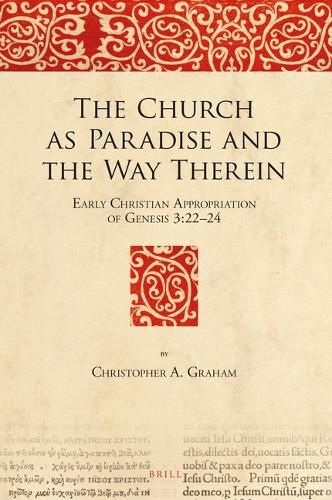 Cover image for The Church as Paradise and the Way Therein: Early Christian Appropriation of Genesis 3:22-24