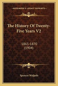 Cover image for The History of Twenty-Five Years V2: 1865-1870 (1904)