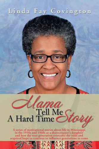 Cover image for Mama Tell Me a Hard Time Story: A Series of Motivational Stories about Life in Mississippi in the 1950s and 1960s as a Sharecropper's Daughter and How