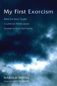 Cover image for My First Exorcism: What the Devil Taught a Lutheran Pastor about Counter-Cultural Spirituality