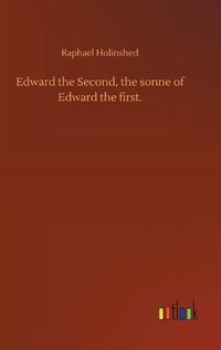 Cover image for Edward the Second, the sonne of Edward the first.