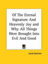 Cover image for Of the Eternal Signature and Heavenly Joy and Why All Things Were Brought Into Evil and Good