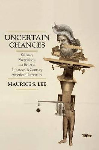 Cover image for Uncertain Chances: Science, Skepticism, and Belief in Nineteenth-Century American Literature