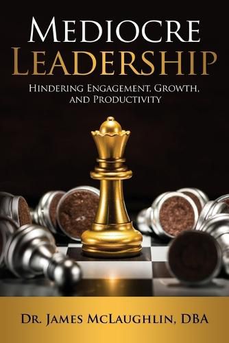 Cover image for Mediocre Leadership: Hindering Engagement, Growth, and Productivity