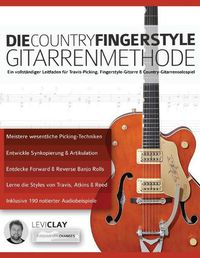 Cover image for Die Country-Fingerstyle Gitarrenmethode: Ein vollstandiger Leitfaden fur Travis-Picking, Fingerstyle-Gitarre, & Country-Gitarrensolospiel