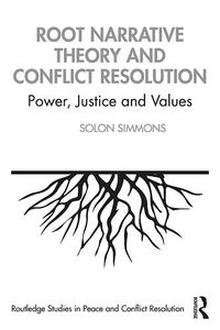 Cover image for Root Narrative Theory and Conflict Resolution: Power, Justice and Values