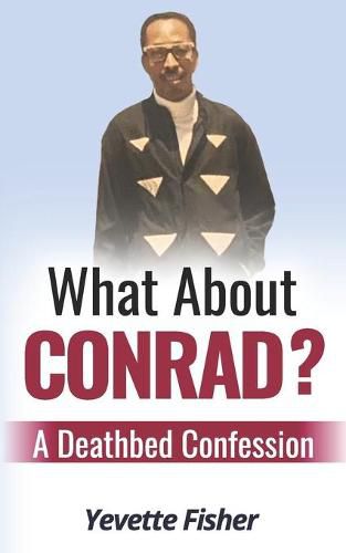 Cover image for What About Conrad?: A Deathbed Confession