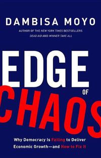 Cover image for Edge of Chaos: Why Democracy Is Failing to Deliver Economic Growth-And How to Fix It